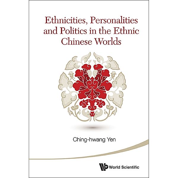 Ethnicities, Personalities And Politics In The Ethnic Chinese Worlds, Ching-hwang Yen