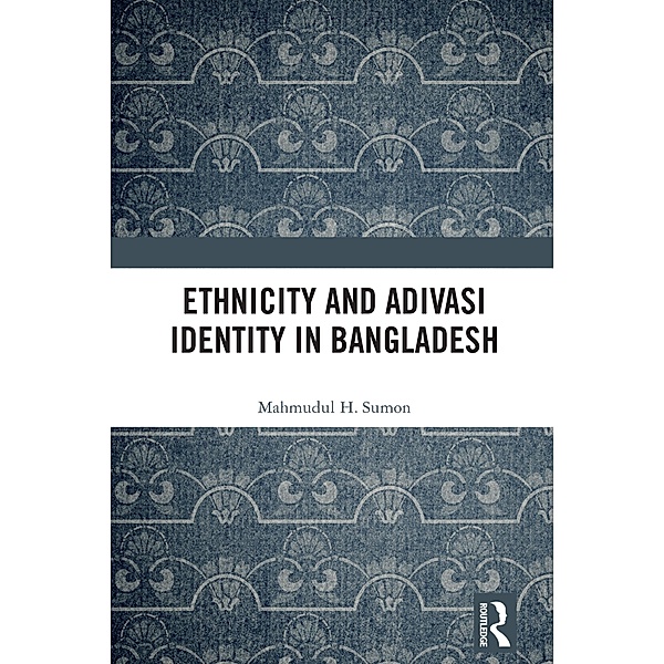 Ethnicity and Adivasi Identity in Bangladesh, Mahmudul H. Sumon