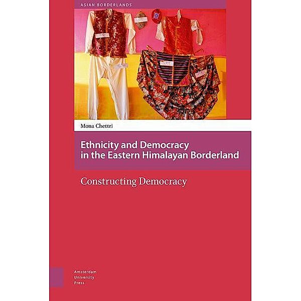 Ethnicity and Democracy in the Eastern Himalayan Borderland, Mona Chettri