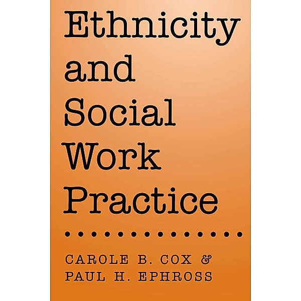 Ethnicity and Social Work Practice, Carole B. Cox, Paul H. Ephross