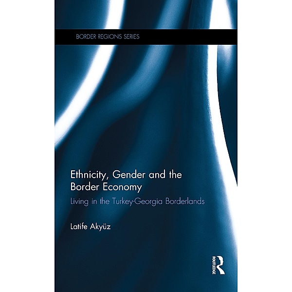 Ethnicity, Gender and the Border Economy, Latife Akyüz