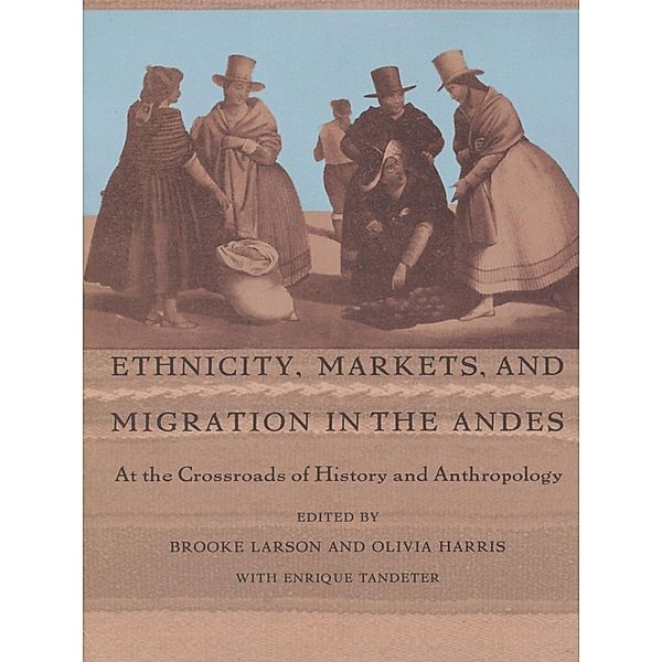 Ethnicity, Markets, and Migration in the Andes