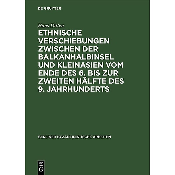 Ethnische Verschiebungen zwischen der Balkanhalbinsel und Kleinasien vom Ende des 6. bis zur zweiten Hälfte des 9. Jahrhunderts, Hans Ditten