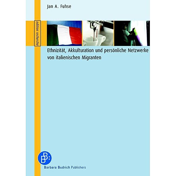 Ethnizität, Akkulturation und persönliche Netzwerke von italienischen Migranten / edition recherche, Jan Arendt Fuhse