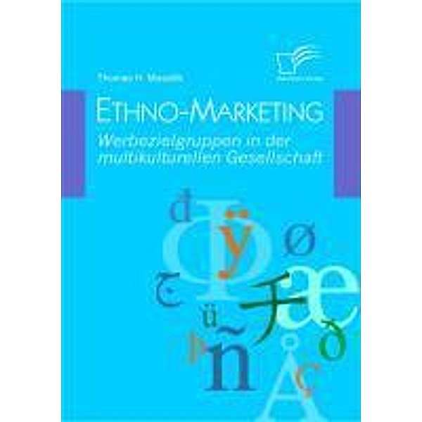 Ethno-Marketing: Werbezielgruppen in der multikulturellen Gesellschaft, Thomas Musiolik