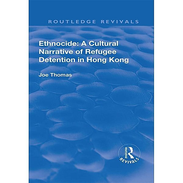 Ethnocide: A Cultural Narrative of Refugee Detention in Hong Kong, Joe Thomas