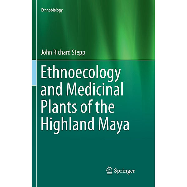 Ethnoecology and Medicinal Plants of the Highland Maya, John Richard Stepp