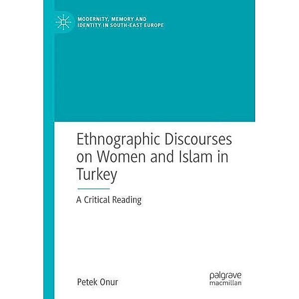Ethnographic Discourses on Women and Islam in Turkey, Petek Onur