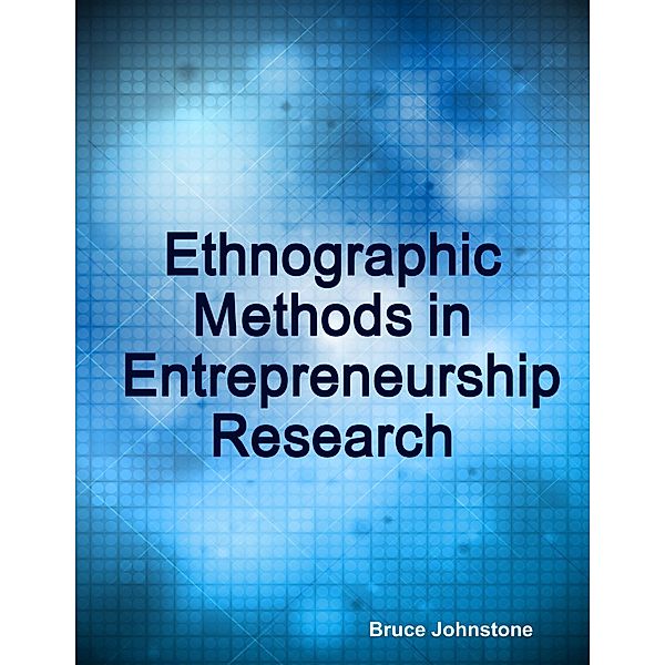 Ethnographic Methods in Entrepreneurship Research, Bruce Johnstone