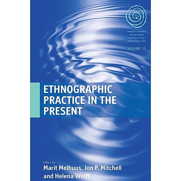 Ethnographic Practice in the Present / EASA Series Bd.11
