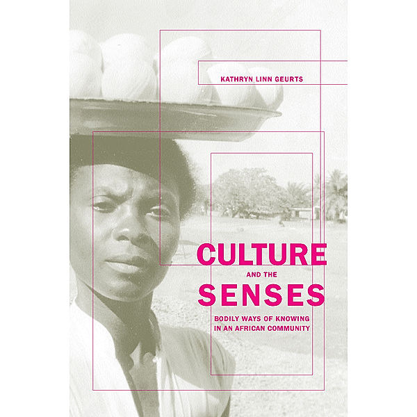 Ethnographic Studies in Subjectivity: Culture and the Senses, Kathryn Geurts