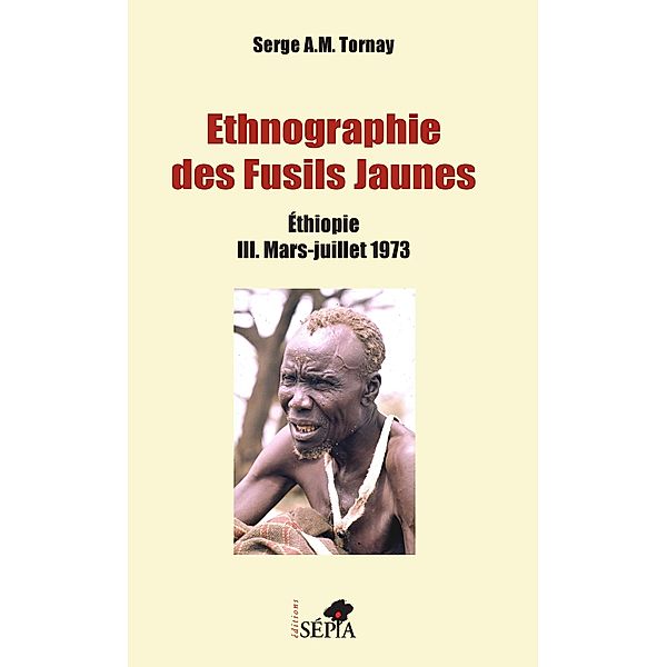 Ethnographie des Fusils Jaunes Tome III, Tornay Serge A. M. Tornay