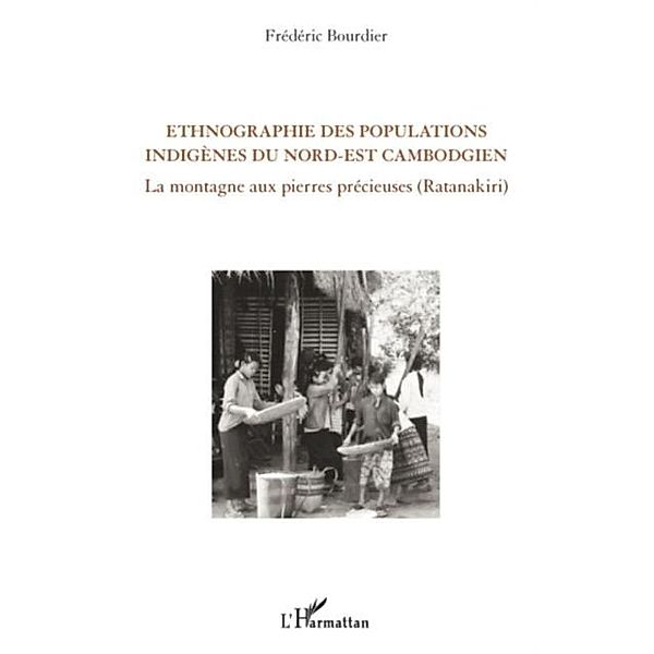 Ethnographie des populations indigEnes du nord-est cambodgie / Hors-collection, Frederic Bourdier