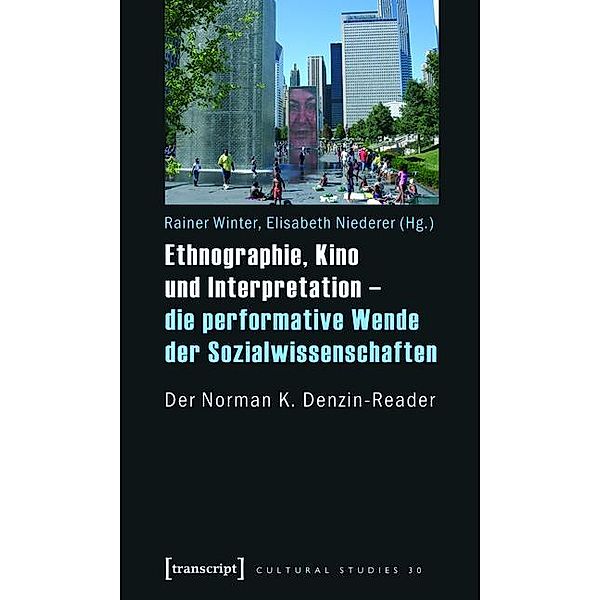Ethnographie, Kino und Interpretation - die performative Wende der Sozialwissenschaften / Cultural Studies Bd.30