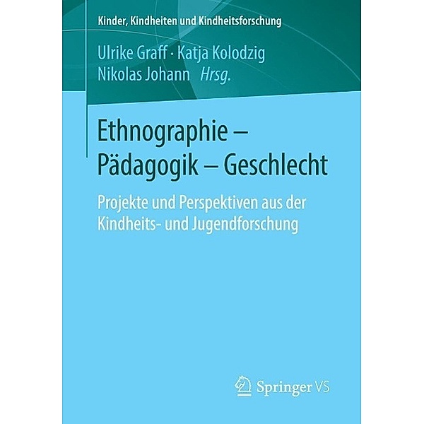 Ethnographie - Pädagogik - Geschlecht / Kinder, Kindheiten und Kindheitsforschung Bd.12