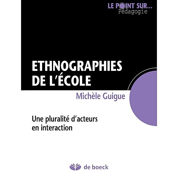 Ethnographies de l'école / Le point sur... Pédagogie, Michèle Guigue