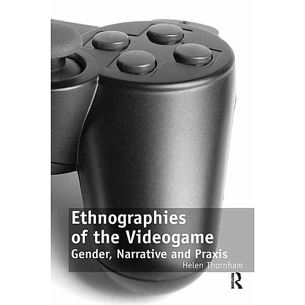 Ethnographies of the Videogame, Helen Thornham