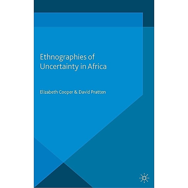Ethnographies of Uncertainty in Africa / Anthropology, Change, and Development