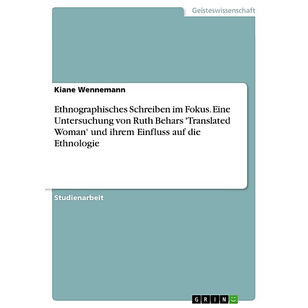 Ethnographisches Schreiben im Fokus. Eine Untersuchung von Ruth Behars 'Translated Woman' und ihrem Einfluss auf die Ethnologie, Kiane Wennemann