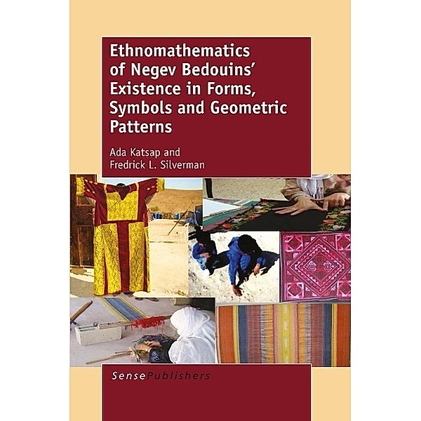 Ethnomathematics of Negev Bedouins' Existence in Forms, Symbols and Geometric Patterns, Ada Katsap, Fredrick L. Silverman
