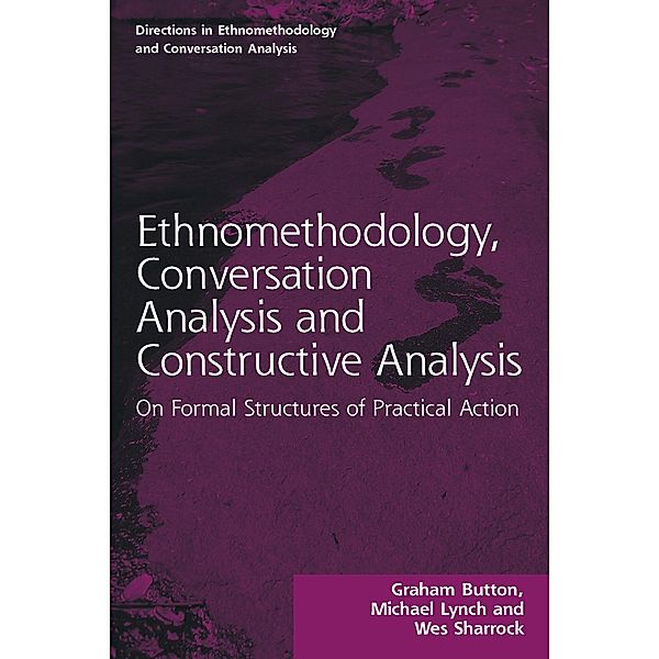 Ethnomethodology, Conversation Analysis and Constructive Analysis, Graham Button, Michael Lynch, Wes Sharrock