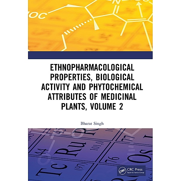 Ethnopharmacological Properties, Biological Activity and Phytochemical Attributes of Medicinal Plants, Volume 2, Bharat Singh