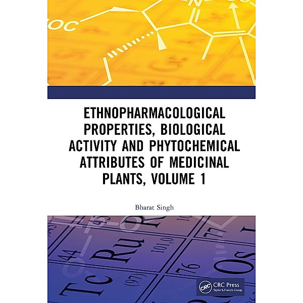 Ethnopharmacological Properties, Biological Activity and Phytochemical Attributes of Medicinal Plants, Volume 1, Bharat Singh