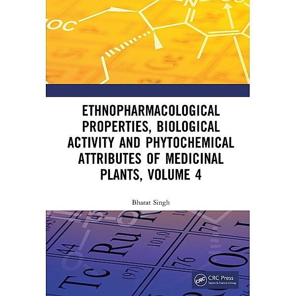 Ethnopharmacological Properties, Biological Activity and Phytochemical Attributes of Medicinal Plants Volume 4, Bharat Singh