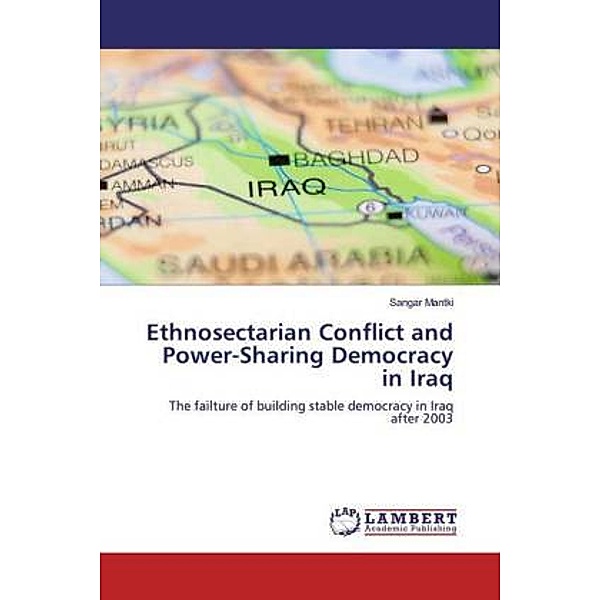 Ethnosectarian Conflict and Power-Sharing Democracy in Iraq, Sangar Mantki