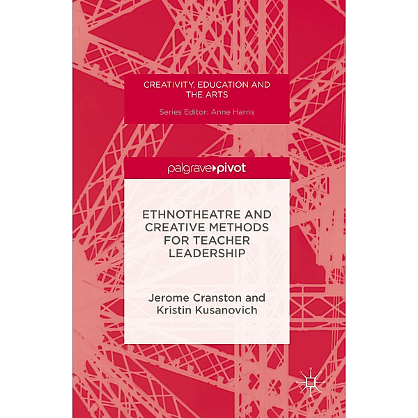 Ethnotheatre and Creative Methods for Teacher Leadership, Jerome Cranston, Kristin Kusanovich