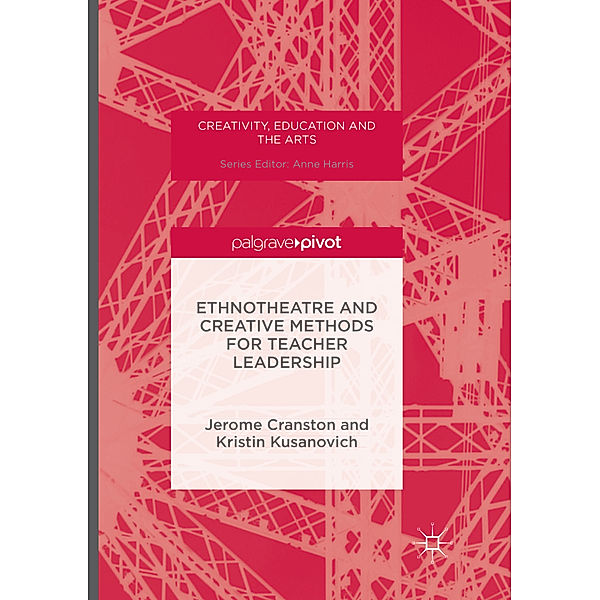 Ethnotheatre and Creative Methods for Teacher Leadership, Jerome Cranston, Kristin Kusanovich