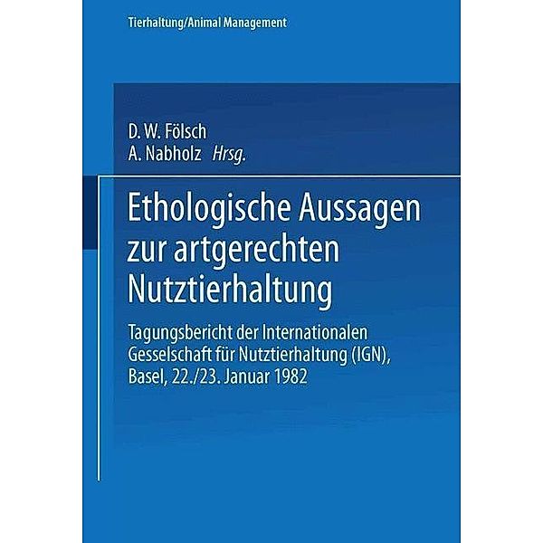 Ethologische Aussagen zur artgerechten Nutztierhaltung / Tierhaltung Animal Management Bd.13, Sambraus, Rist, Vestergaard, Leyhausen, Bogner, FÖLSCH, Schüpbach, Nabholz, Schultze-Petzold, Putten, Teutsch