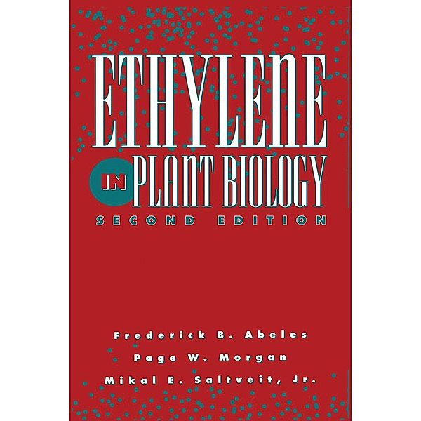 Ethylene in Plant Biology, Frederick B. Abeles, Page W. Morgan, Jr. Mikal E. Saltveit