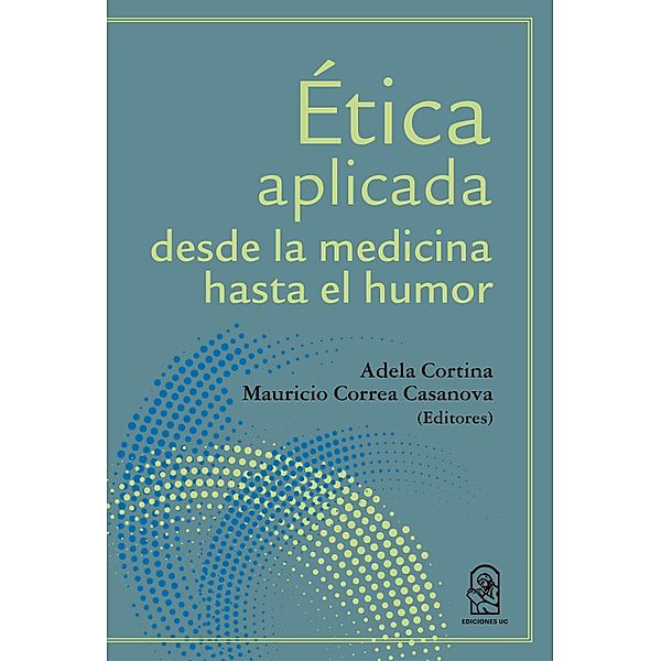 Ética aplicada desde la medicina hasta el humor, Adela Cortina, Mauricio Correa Casanova