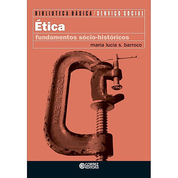 Ética / Coleção Biblioteca Básica de Serviço Social Bd.4, Maria Lucia Silva Barroco