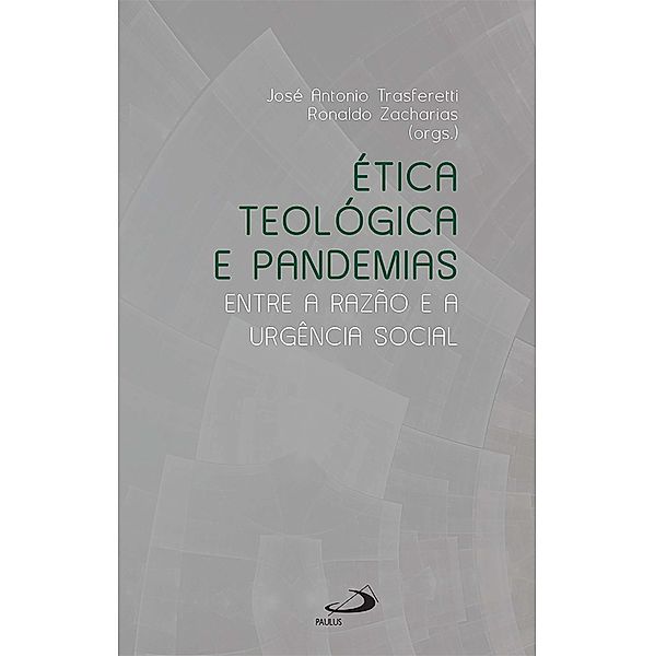 Ética Teológica e Pandemias / Teologia, José Antonio Trasferetti, Ronaldo Zacharias