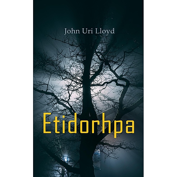 Etidorhpa; or, The End of Earth, John Uri Lloyd