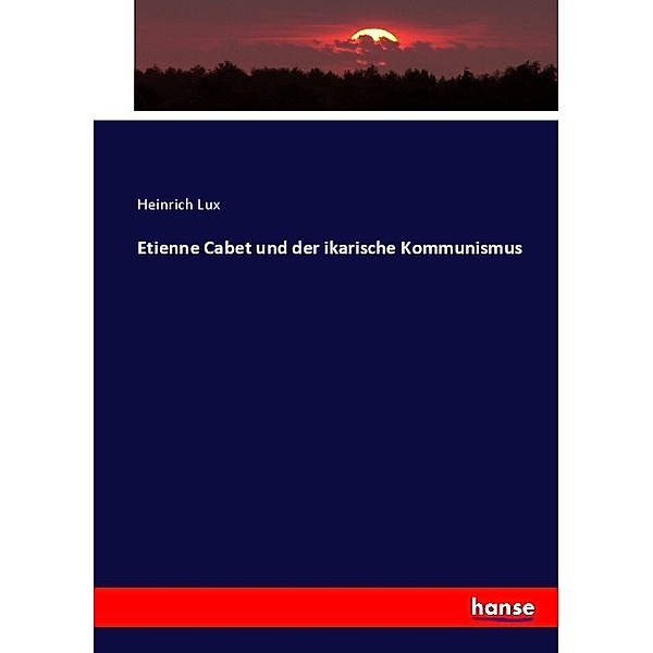 Etienne Cabet und der ikarische Kommunismus, Heinrich Lux