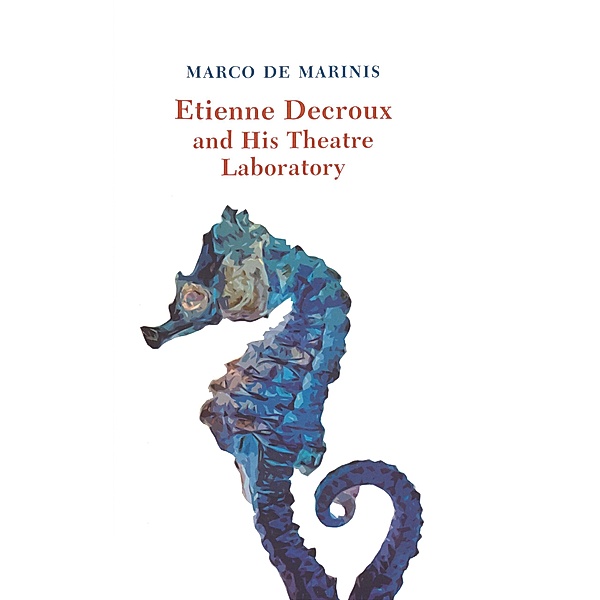 Etienne Decroux and his Theatre Laboratory, Marco de Marinis