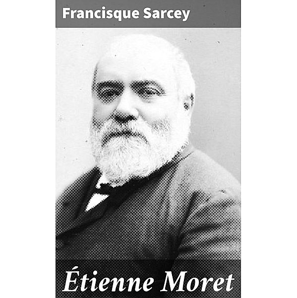 Étienne Moret, Francisque Sarcey