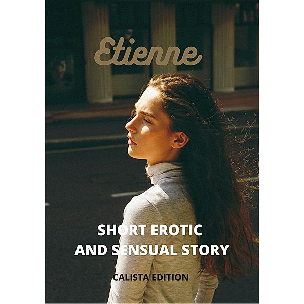 Etienne Short Erotic and Sensual Story, Calista Edition