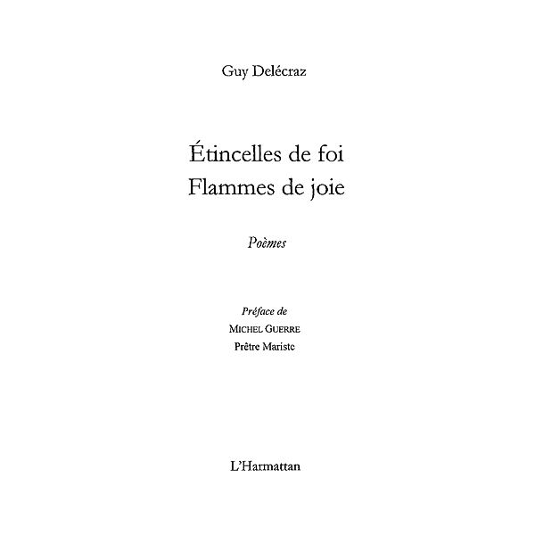 Etincelles de foi. flammes de joie - poemes / Hors-collection, Guy Delecraz