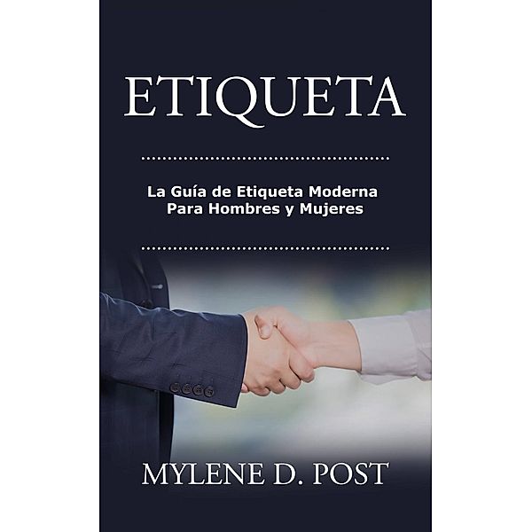 Etiqueta: La Guía de Etiqueta Moderna Para Hombres y Mujeres, Mylene D. Post