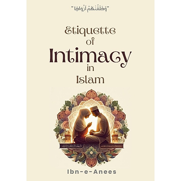 Etiquette of Intimacy in Islam, Ibn-E-Anees