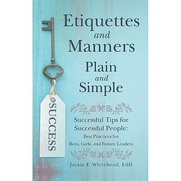 Etiquettes and Manners Plain and Simple, Jackie F. Whitehead Edd