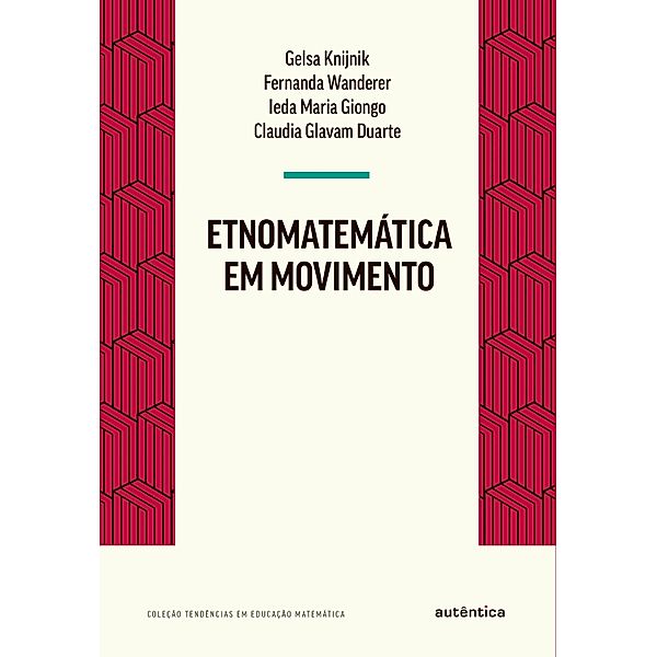 Etnomatemática em movimento, Gelsa Knijnik, Fernanda Wanderer, Ieda Maria Giongo, Claudia Glavam Duarte
