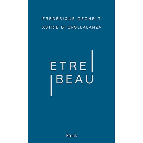 Être beau / Essais - Documents, Frédérique Deghelt, Astrid di Crollalanza