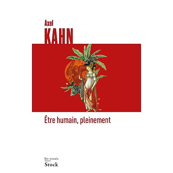 Etre humain, pleinement / Essais - Documents, Axel Kahn