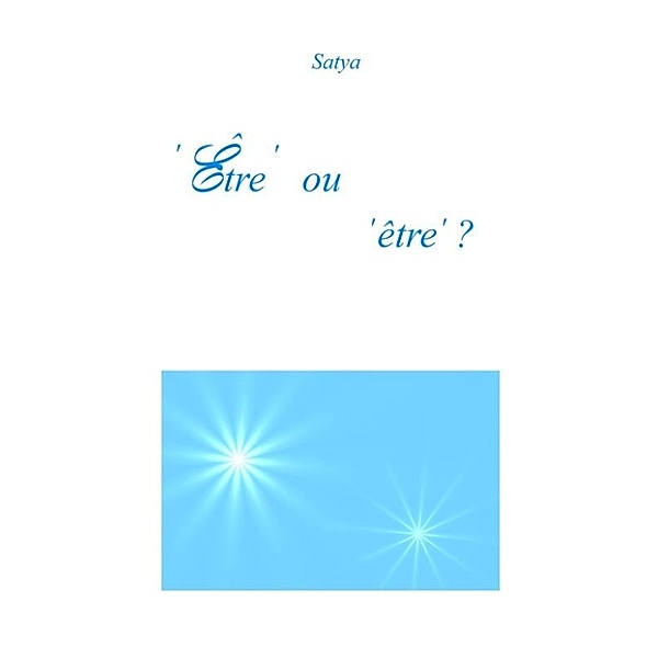 ‘Être’ ou ‘être’ ?, Satya