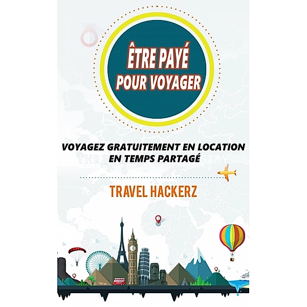être payé pour voyager : Voyagez gratuitement en location en temps partagé, Travel Hackerz
